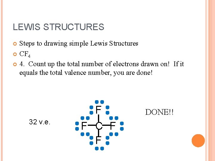 LEWIS STRUCTURES Steps to drawing simple Lewis Structures CF 4 4. Count up the