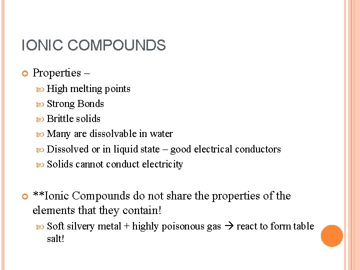 IONIC COMPOUNDS Properties – High melting points Strong Bonds Brittle solids Many are dissolvable