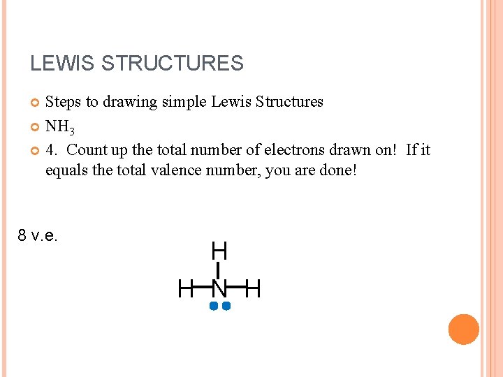 LEWIS STRUCTURES Steps to drawing simple Lewis Structures NH 3 4. Count up the
