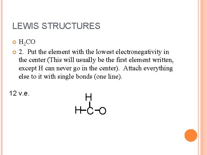 LEWIS STRUCTURES H 2 CO 2. Put the element with the lowest electronegativity in