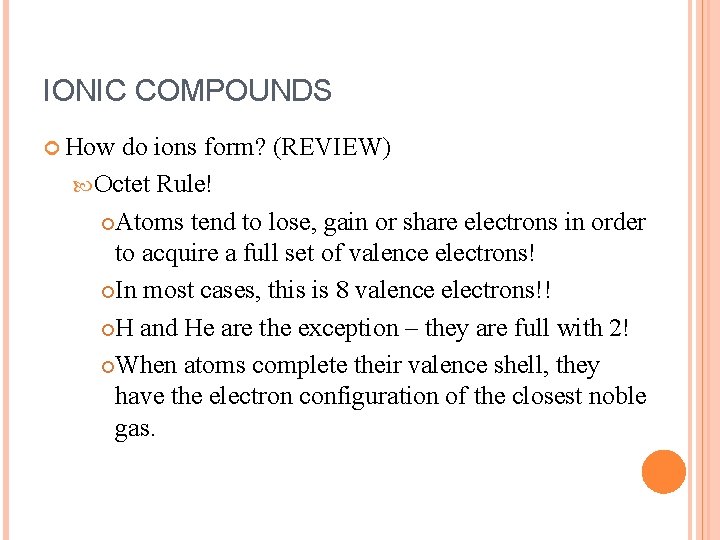 IONIC COMPOUNDS How do ions form? (REVIEW) Octet Rule! Atoms tend to lose, gain