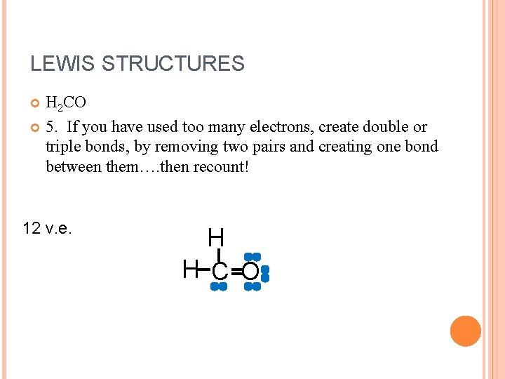 LEWIS STRUCTURES H 2 CO 5. If you have used too many electrons, create