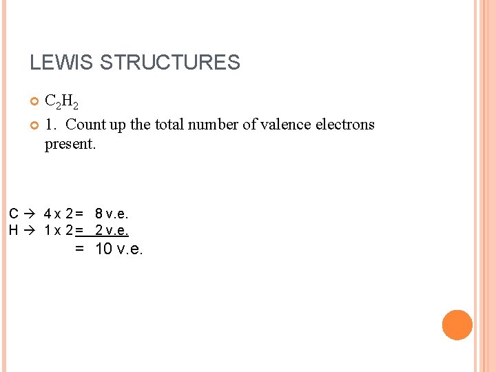 LEWIS STRUCTURES C 2 H 2 1. Count up the total number of valence