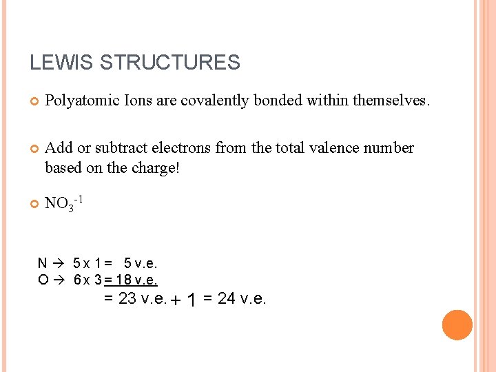 LEWIS STRUCTURES Polyatomic Ions are covalently bonded within themselves. Add or subtract electrons from