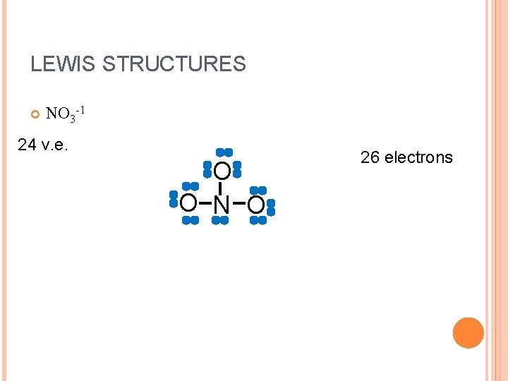 LEWIS STRUCTURES NO 3 -1 24 v. e. O O N O 26 electrons