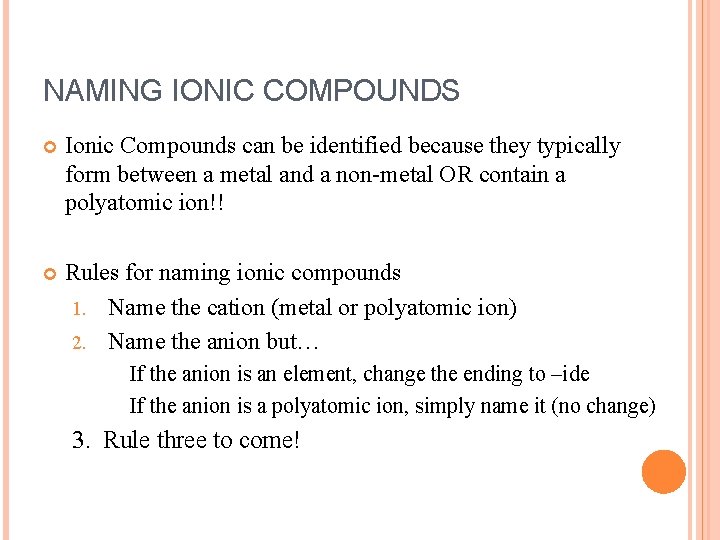 NAMING IONIC COMPOUNDS Ionic Compounds can be identified because they typically form between a
