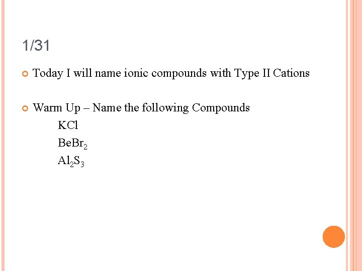 1/31 Today I will name ionic compounds with Type II Cations Warm Up –