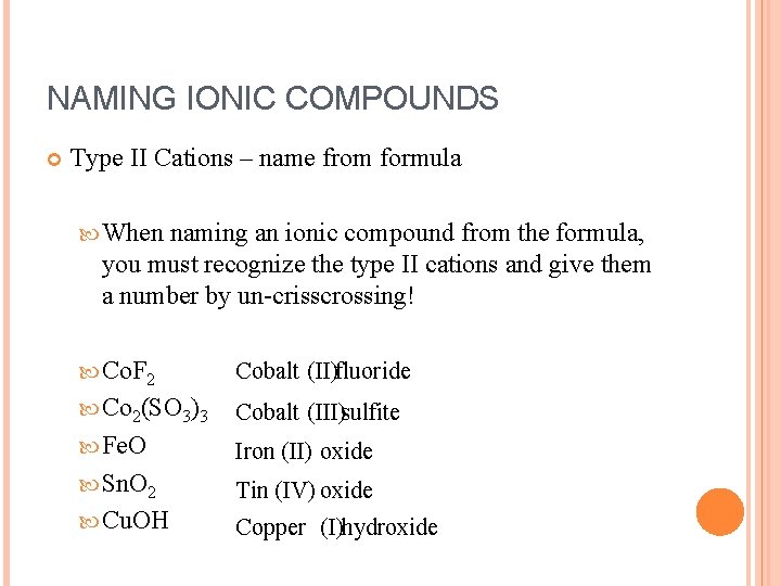 NAMING IONIC COMPOUNDS Type II Cations – name from formula When naming an ionic
