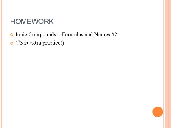 HOMEWORK Ionic Compounds – Formulas and Names #2 (#3 is extra practice!) 