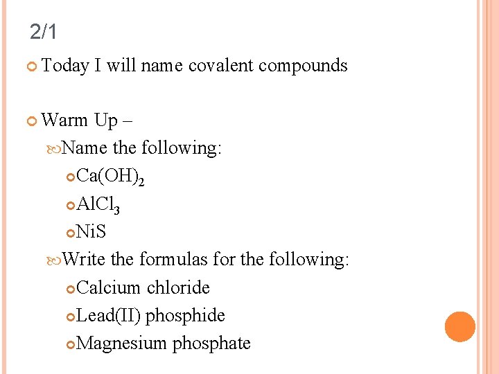 2/1 Today Warm I will name covalent compounds Up – Name the following: Ca(OH)2