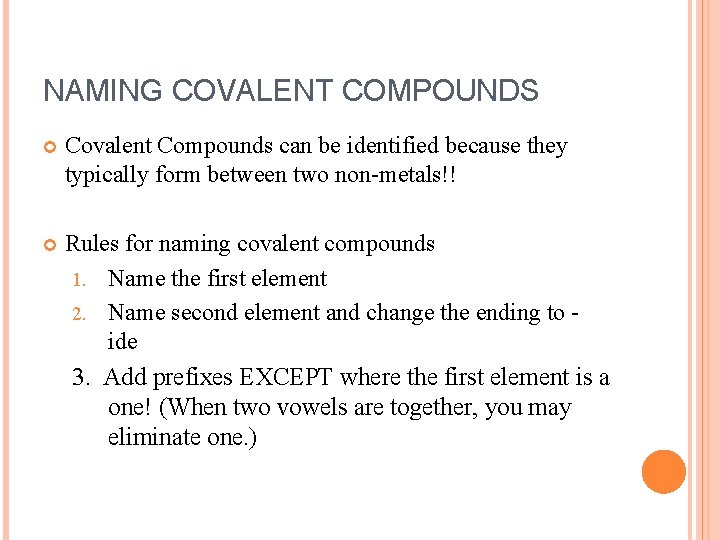 NAMING COVALENT COMPOUNDS Covalent Compounds can be identified because they typically form between two