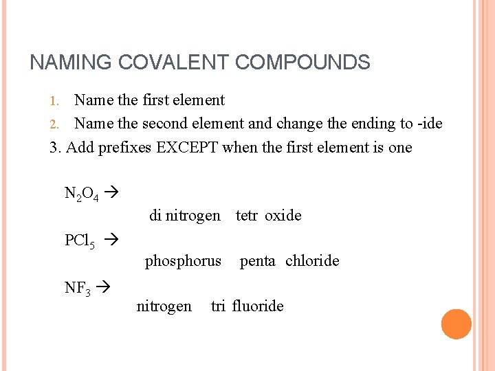 NAMING COVALENT COMPOUNDS Name the first element 2. Name the second element and change