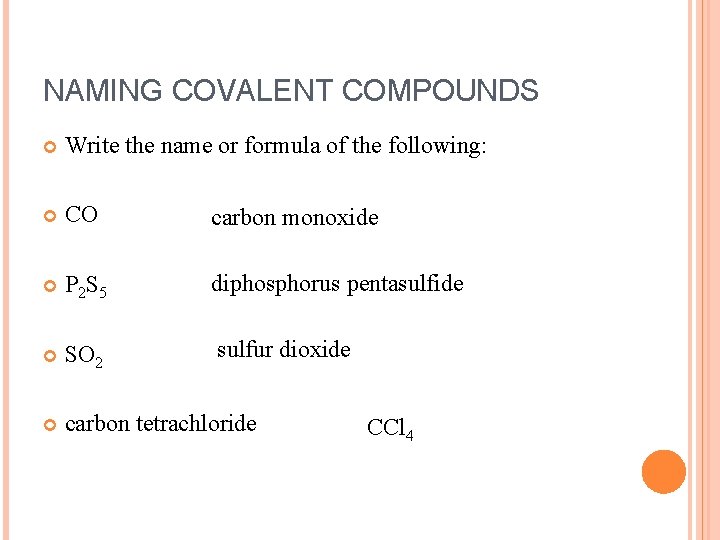 NAMING COVALENT COMPOUNDS Write the name or formula of the following: CO carbon monoxide
