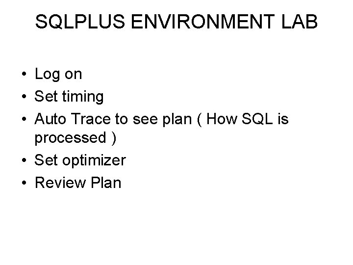 SQLPLUS ENVIRONMENT LAB • Log on • Set timing • Auto Trace to see