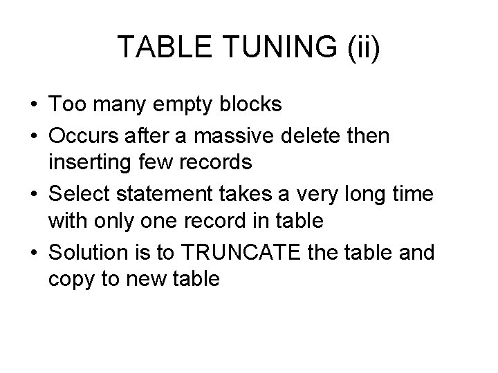 TABLE TUNING (ii) • Too many empty blocks • Occurs after a massive delete