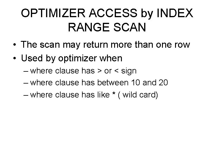 OPTIMIZER ACCESS by INDEX RANGE SCAN • The scan may return more than one