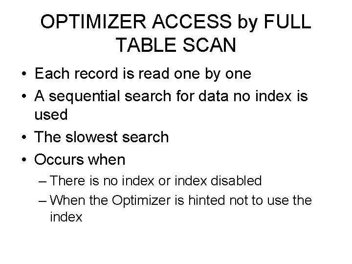 OPTIMIZER ACCESS by FULL TABLE SCAN • Each record is read one by one