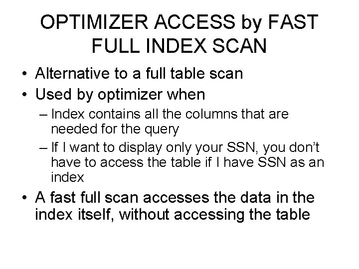 OPTIMIZER ACCESS by FAST FULL INDEX SCAN • Alternative to a full table scan