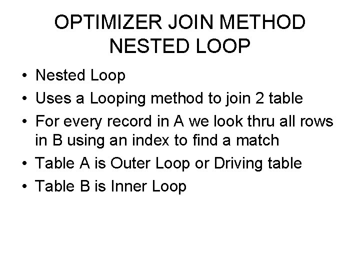 OPTIMIZER JOIN METHOD NESTED LOOP • Nested Loop • Uses a Looping method to