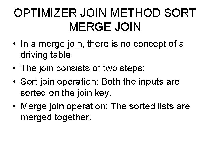 OPTIMIZER JOIN METHOD SORT MERGE JOIN • In a merge join, there is no