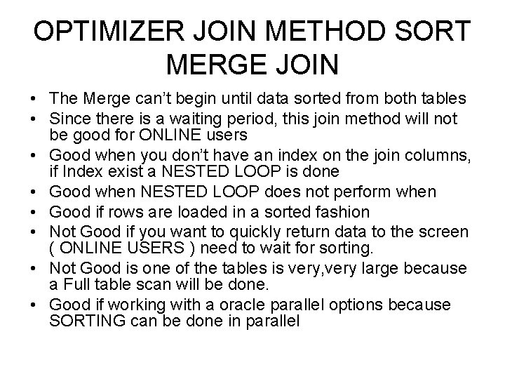 OPTIMIZER JOIN METHOD SORT MERGE JOIN • The Merge can’t begin until data sorted