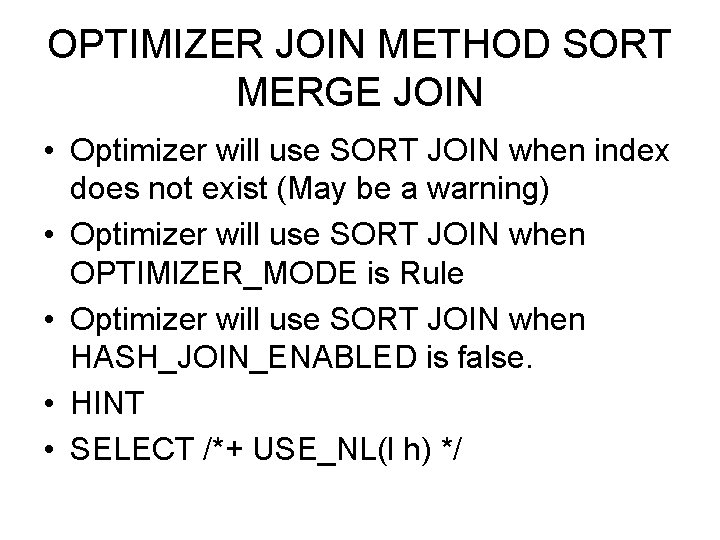 OPTIMIZER JOIN METHOD SORT MERGE JOIN • Optimizer will use SORT JOIN when index