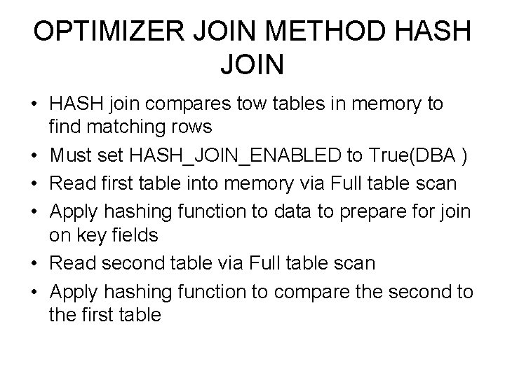 OPTIMIZER JOIN METHOD HASH JOIN • HASH join compares tow tables in memory to