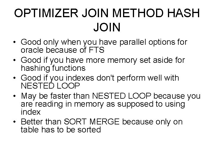 OPTIMIZER JOIN METHOD HASH JOIN • Good only when you have parallel options for