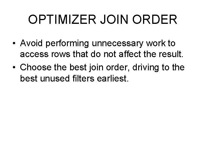 OPTIMIZER JOIN ORDER • Avoid performing unnecessary work to access rows that do not
