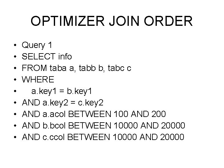 OPTIMIZER JOIN ORDER • • • Query 1 SELECT info FROM taba a, tabb