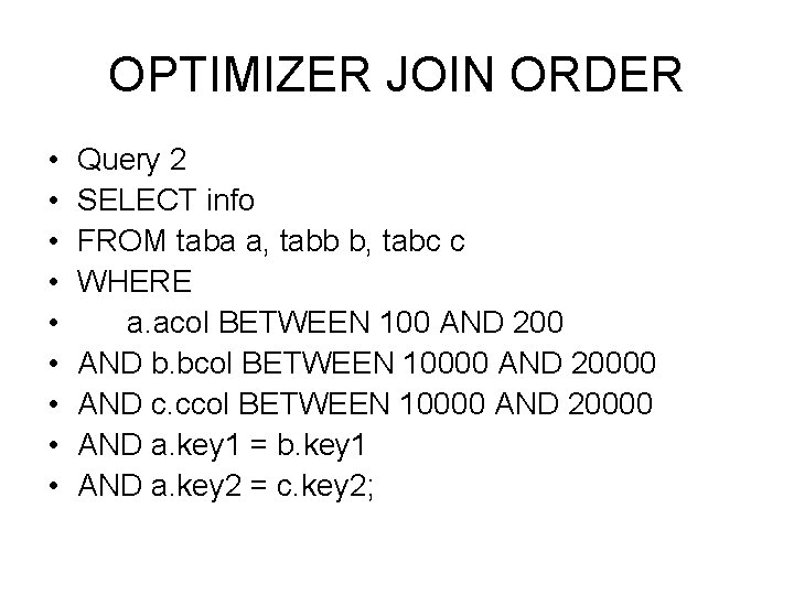 OPTIMIZER JOIN ORDER • • • Query 2 SELECT info FROM taba a, tabb