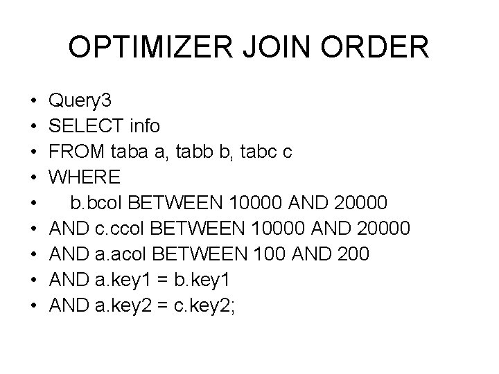 OPTIMIZER JOIN ORDER • • • Query 3 SELECT info FROM taba a, tabb