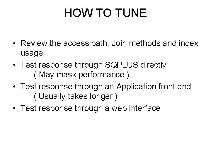 HOW TO TUNE • Review the access path, Join methods and index usage •