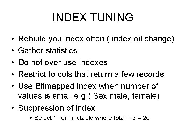 INDEX TUNING • • • Rebuild you index often ( index oil change) Gather