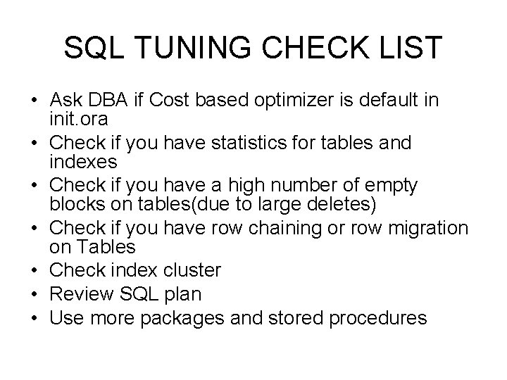 SQL TUNING CHECK LIST • Ask DBA if Cost based optimizer is default in