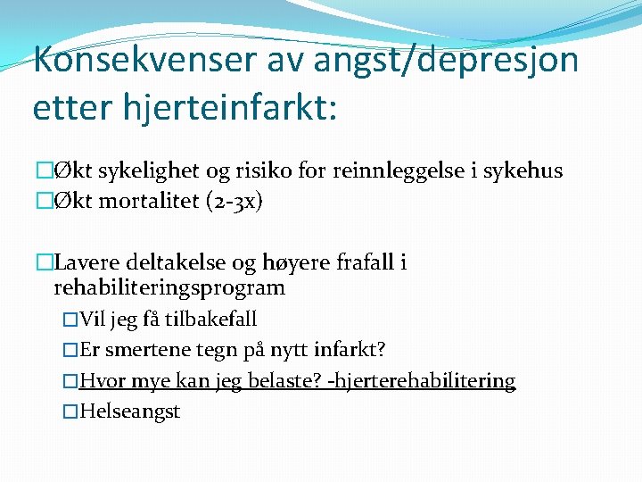 Konsekvenser av angst/depresjon etter hjerteinfarkt: �Økt sykelighet og risiko for reinnleggelse i sykehus �Økt