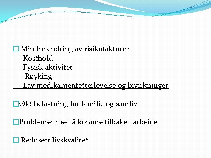 � Mindre endring av risikofaktorer: -Kosthold -Fysisk aktivitet - Røyking -Lav medikamentetterlevelse og bivirkninger