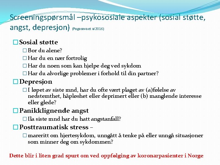 Screeningspørsmål –psykososiale aspekter (sosial støtte, angst, depresjon) (Pogosova et al 2016) �Sosial støtte �