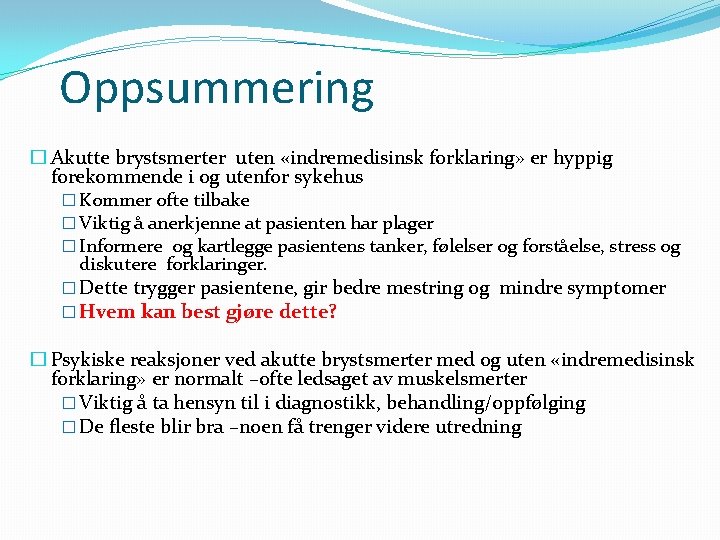 Oppsummering � Akutte brystsmerter uten «indremedisinsk forklaring» er hyppig forekommende i og utenfor sykehus