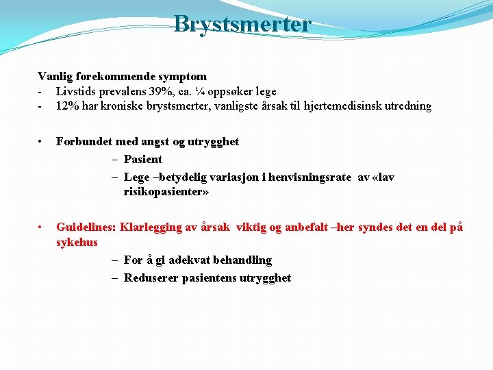 Brystsmerter Vanlig forekommende symptom - Livstids prevalens 39%, ca. ¼ oppsøker lege - 12%