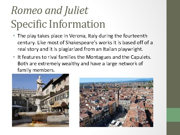 Romeo and Juliet Specific Information • The play takes place in Verona, Italy during
