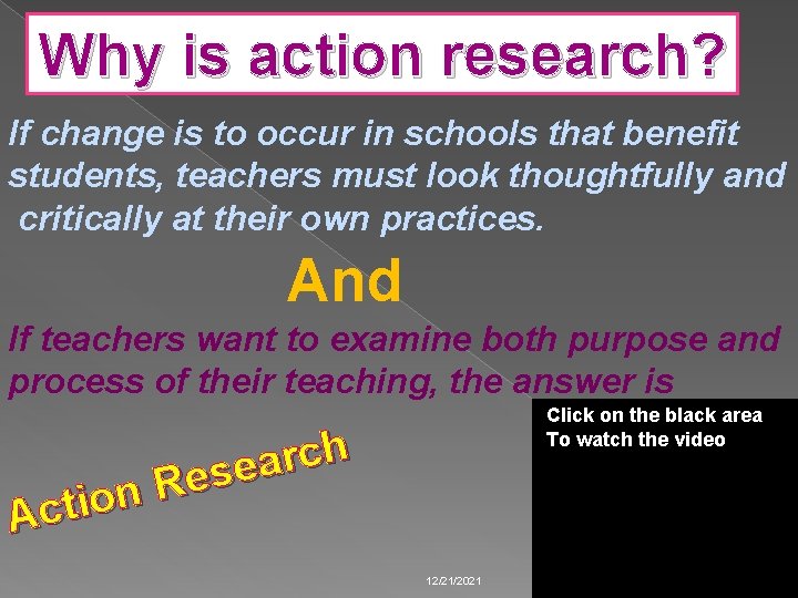 Why is action research? If change is to occur in schools that benefit students,