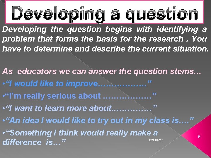 Developing a question Developing the question begins with identifying a problem that forms the