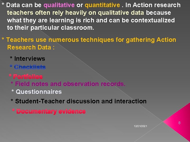* Data can be qualitative or quantitative. In Action research teachers often rely heavily