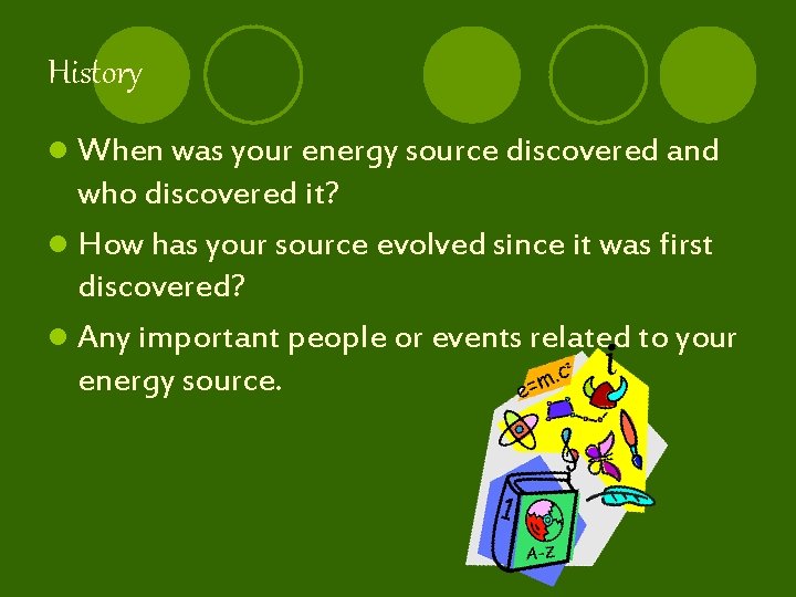 History l When was your energy source discovered and who discovered it? l How