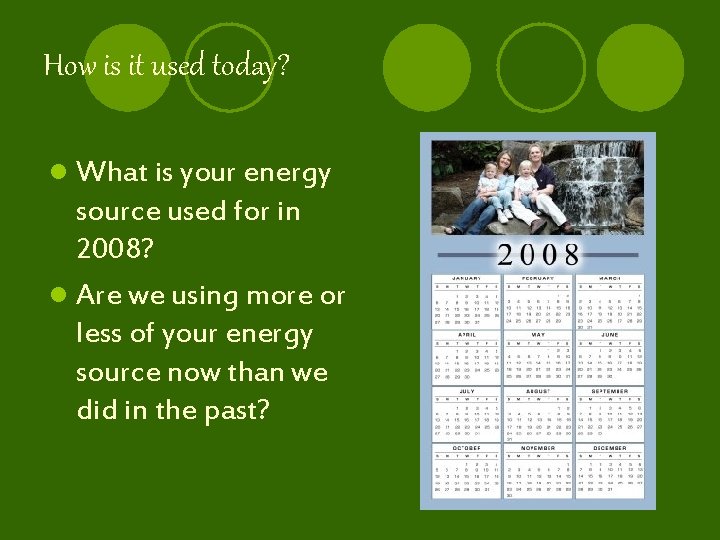 How is it used today? l What is your energy source used for in