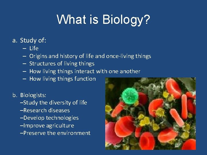 What is Biology? a. Study of: – – – Life Origins and history of