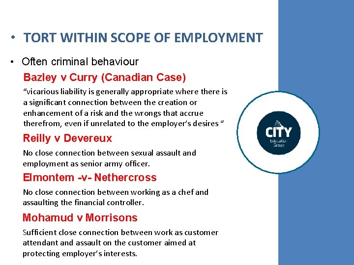  • TORT WITHIN SCOPE OF EMPLOYMENT • Often criminal behaviour Bazley v Curry