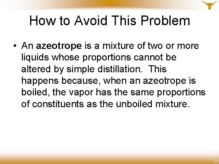 How to Avoid This Problem • An azeotrope is a mixture of two or