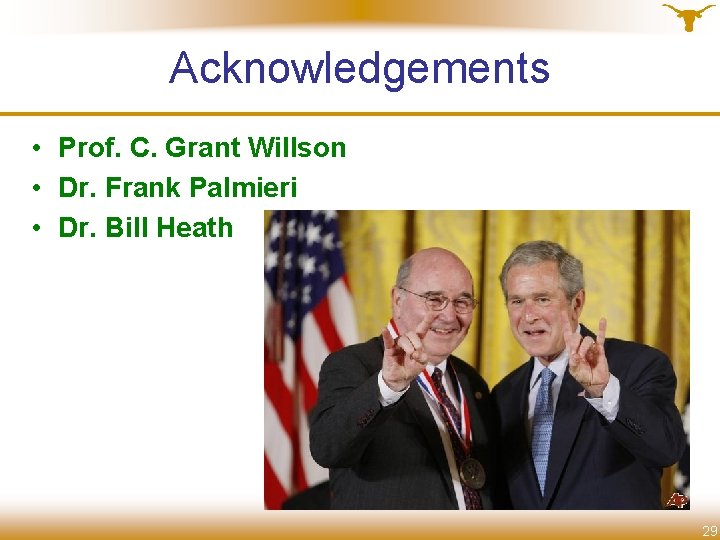 Acknowledgements • Prof. C. Grant Willson • Dr. Frank Palmieri • Dr. Bill Heath